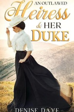 Cover of An Outlawed Heiress and Her Duke