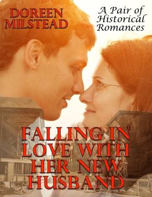 Book cover for Falling In Love With Her New Husband: A Pair of Historical Romances