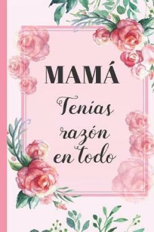 Cover of Mamá, Tenías Razón En Todo