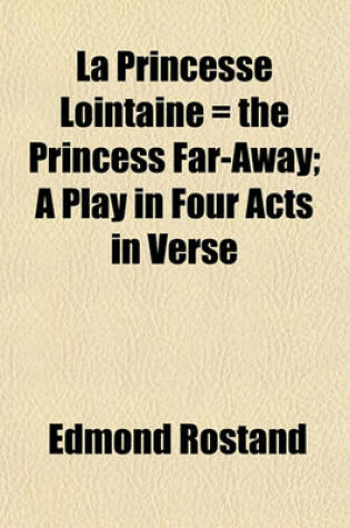 Cover of La Princesse Lointaine = the Princess Far-Away; A Play in Four Acts in Verse