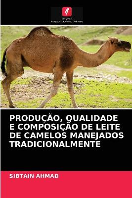 Book cover for Produção, Qualidade E Composição de Leite de Camelos Manejados Tradicionalmente