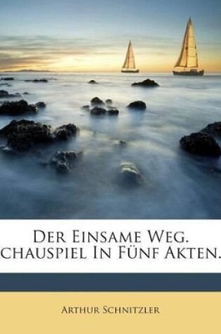 Cover of Der Einsame Weg. Schauspiel in Funf Akten...