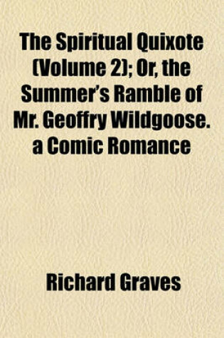 Cover of The Spiritual Quixote (Volume 2); Or, the Summer's Ramble of Mr. Geoffry Wildgoose. a Comic Romance