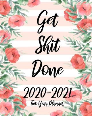 Book cover for Get Shit Done 2020-2021 Two Year Planner