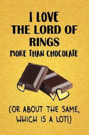 Cover of I Love The Lord of the Rings More Than Chocolate (Or About The Same, Which Is A Lot!)