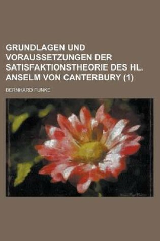 Cover of Grundlagen Und Voraussetzungen Der Satisfaktionstheorie Des Hl. Anselm Von Canterbury (1)