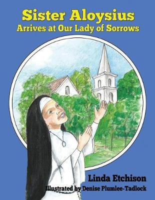 Cover of Sister Aloysius Arrives at Our Lady of Sorrows