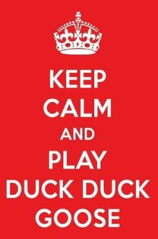 Cover of Keep Calm and Play Duck Duck Goose