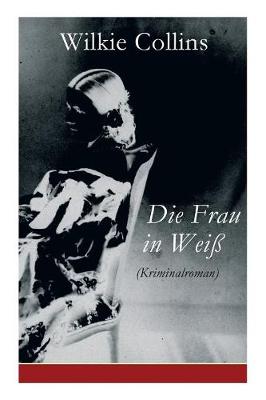 Book cover for Die Frau in Weiß (Kriminalroman)