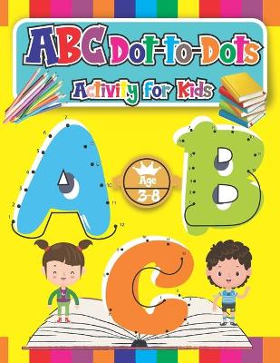 Book cover for ABC Dot-to-Dots Activity for Kids Ages 3-8