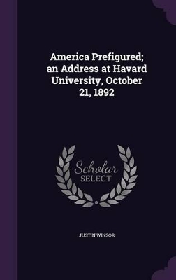 Book cover for America Prefigured; An Address at Havard University, October 21, 1892