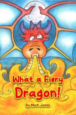 Cover of What a fiery dragon!