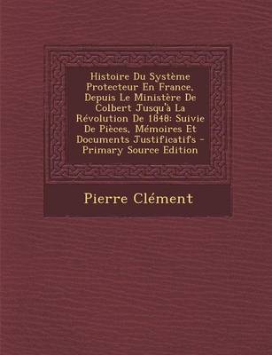 Cover of Histoire Du Systeme Protecteur En France, Depuis Le Ministere de Colbert Jusqu'a La Revolution de 1848