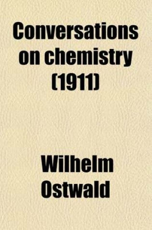 Cover of Conversations on Chemistry; General Chemistry Authorized Translation by Elizabeth C. Ramsay Volume 1