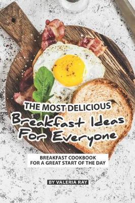 Book cover for The Most Delicious Breakfast Ideas for Everyone