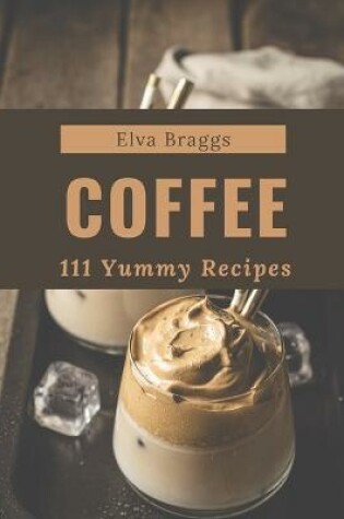 Cover of 111 Yummy Coffee Recipes