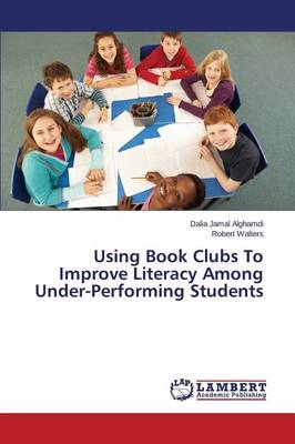 Book cover for Using Book Clubs To Improve Literacy Among Under-Performing Students