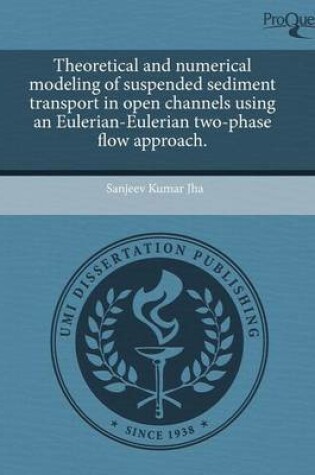 Cover of Theoretical and Numerical Modeling of Suspended Sediment Transport in Open Channels Using an Eulerian-Eulerian Two-Phase Flow Approach