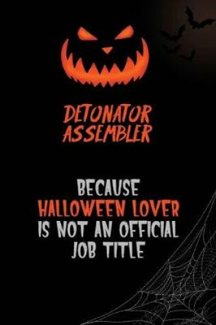 Cover of Detonator Assembler Because Halloween Lover Is Not An Official Job Title