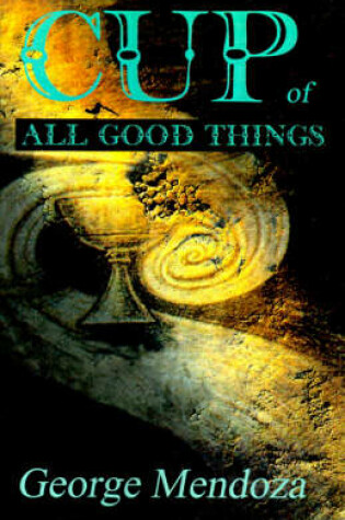 Cover of Cup of All Good Things