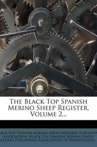 Cover of The Black Top Spanish Merino Sheep Register, Volume 2...