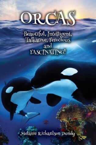 Cover of ORCAS - Beautiful, Intelligent, Talkative, Ferocious, Fascinating