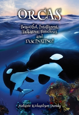 Book cover for ORCAS - Beautiful, Intelligent, Talkative, Ferocious, Fascinating