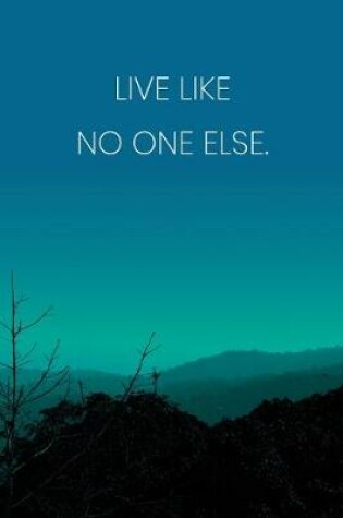 Cover of Inspirational Quote Notebook - 'Live Like No One Else.' - Inspirational Journal to Write in - Inspirational Quote Diary