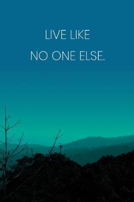 Book cover for Inspirational Quote Notebook - 'Live Like No One Else.' - Inspirational Journal to Write in - Inspirational Quote Diary