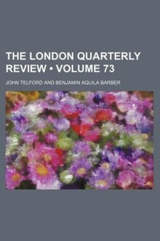 Cover of The London Quarterly Review (Volume 73)