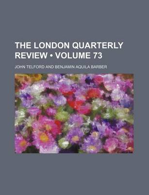 Book cover for The London Quarterly Review (Volume 73)