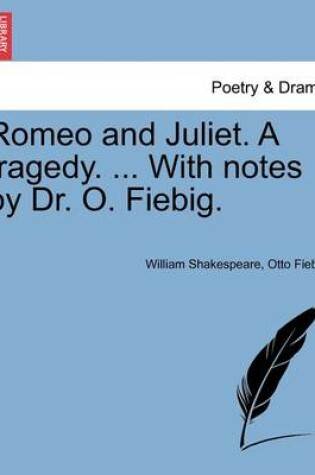 Cover of Romeo and Juliet. a Tragedy. ... with Notes by Dr. O. Fiebig.