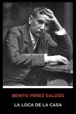 Book cover for Benito Pérez Galdós - La Loca de la Casa