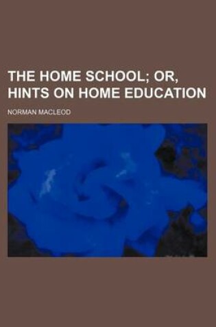 Cover of The Home School; Or, Hints on Home Education