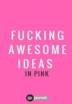 Book cover for Fucking Awesome Ideas In Pink