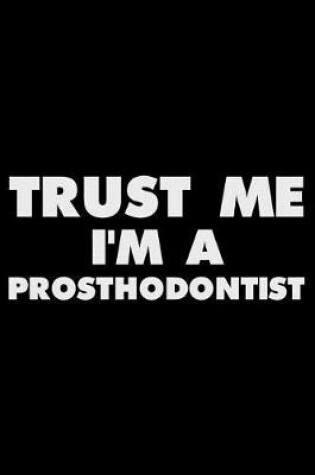 Cover of Trust Me I'm A Prosthodontist