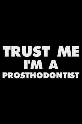 Book cover for Trust Me I'm A Prosthodontist