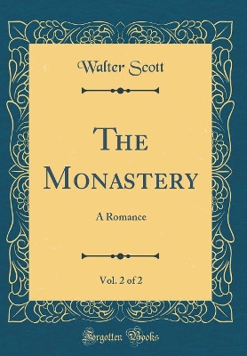 Book cover for The Monastery, Vol. 2 of 2: A Romance (Classic Reprint)