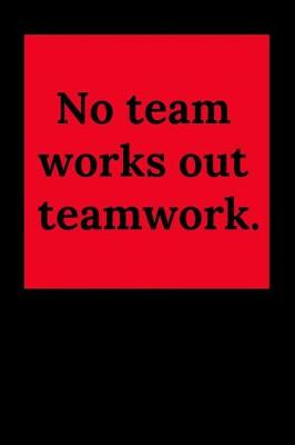 Book cover for No Team Works Out Teamwork.