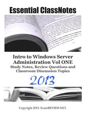 Book cover for Essential ClassNotes Intro to Window Server Administration Vol ONE Study Notes, Review Questions and Classroom Discussion Topics 2013
