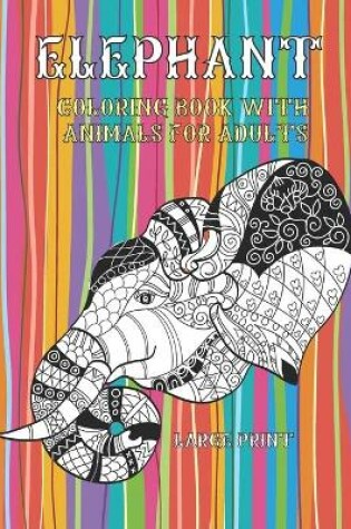 Cover of Coloring Book with Animals for Adults - Large Print - Elephant