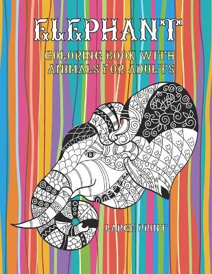 Cover of Coloring Book with Animals for Adults - Large Print - Elephant