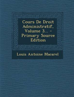 Book cover for Cours de Droit Administratif, Volume 3... - Primary Source Edition