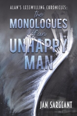 Cover of Alan’s Lesswilling Chronicles: the monologues of an unhappy man