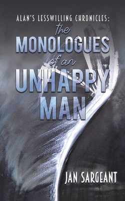 Book cover for Alan’s Lesswilling Chronicles: the monologues of an unhappy man