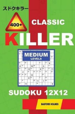 Cover of Сlassic 400 + Killer Medium levels sudoku 12 x 12
