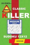 Book cover for Сlassic 400 + Killer Medium levels sudoku 12 x 12