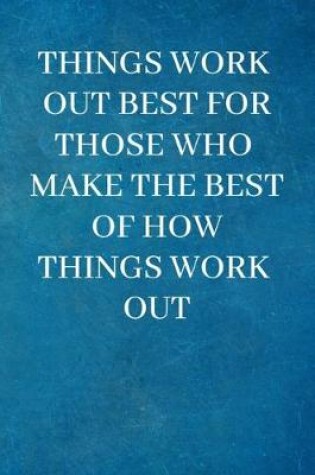 Cover of Things work out best for those who make the best of how things work out