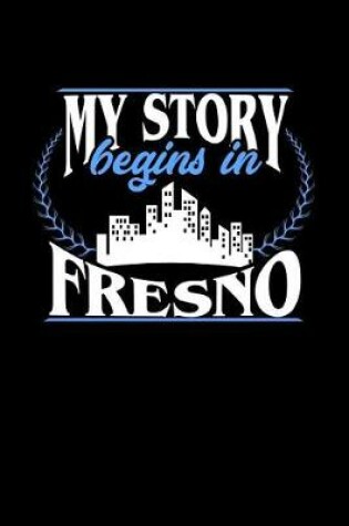 Cover of My Story Begins in Fresno