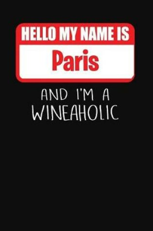 Cover of Hello My Name Is Paris and I'm a Wineaholic